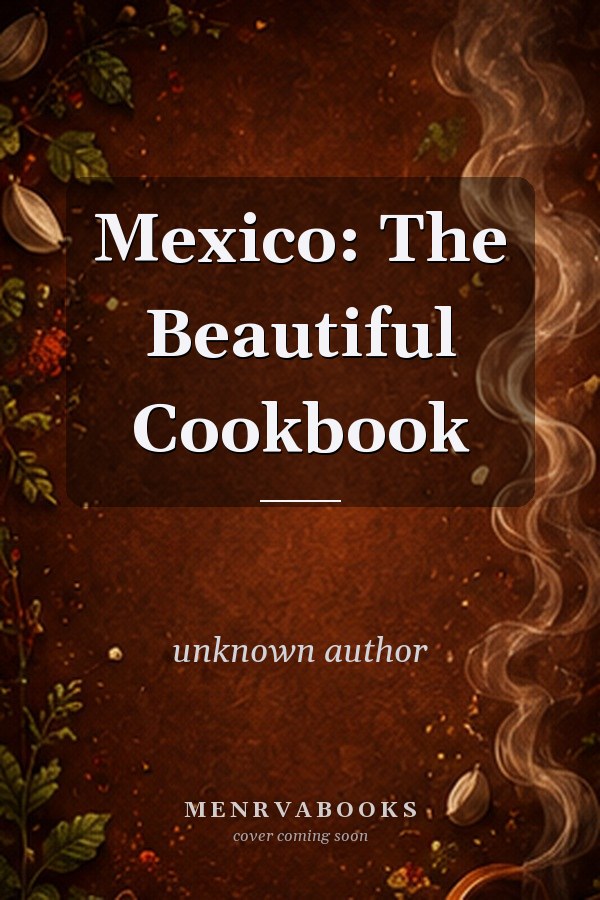 Mexico: The Beautiful Cookbook