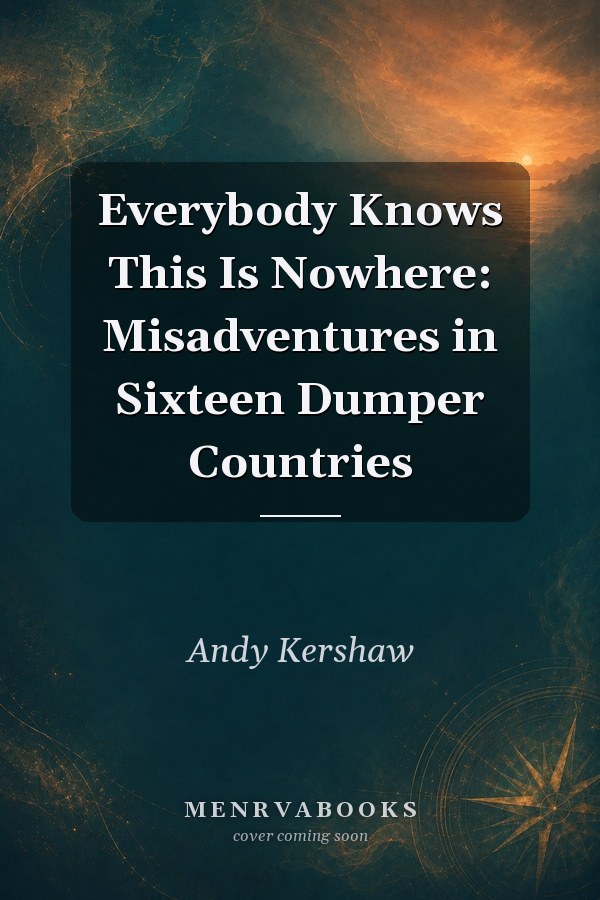 Everybody Knows This Is Nowhere: Misadventures in Sixteen Dumper Countries