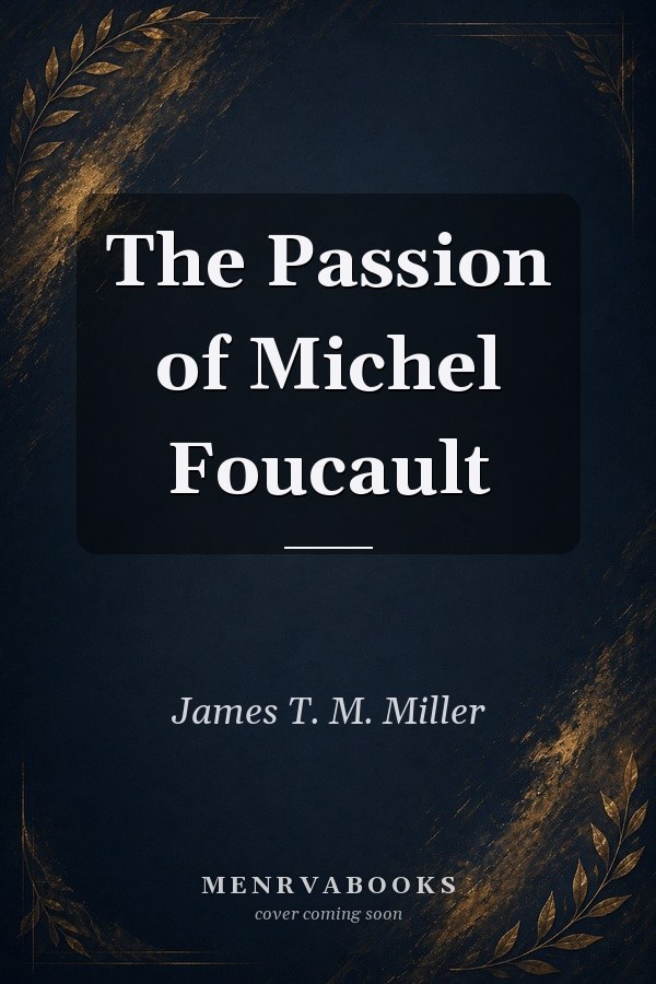 The Passion of Michel Foucault