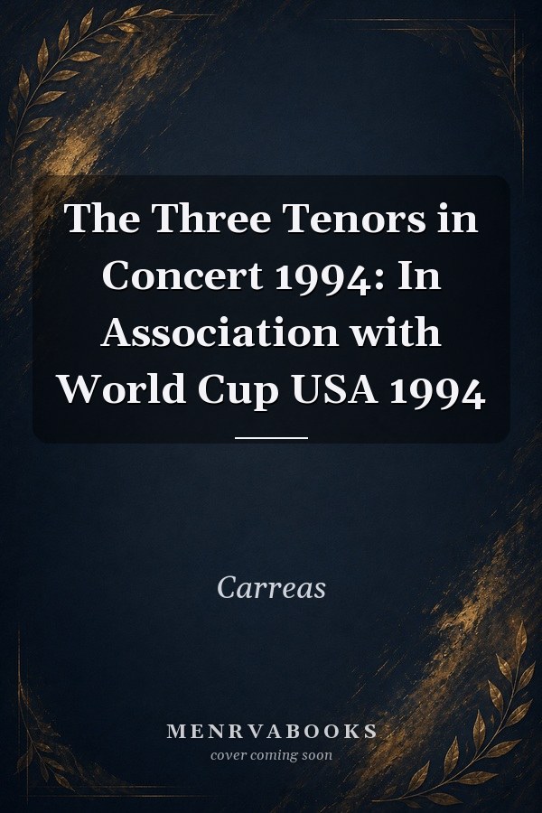The Three Tenors in Concert 1994: In Association with World Cup USA 1994