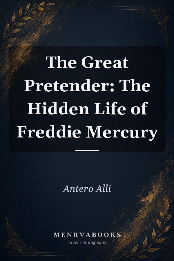 The Great Pretender: The Hidden Life of Freddie Mercury