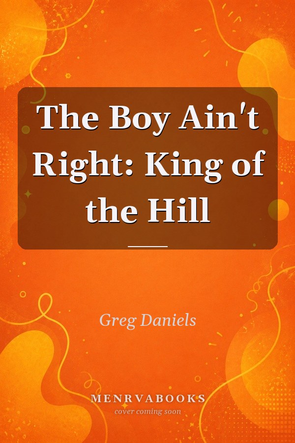 The Boy Ain't Right: King of the Hill