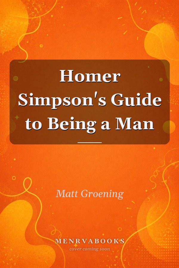 Homer Simpson's Guide to Being a Man
