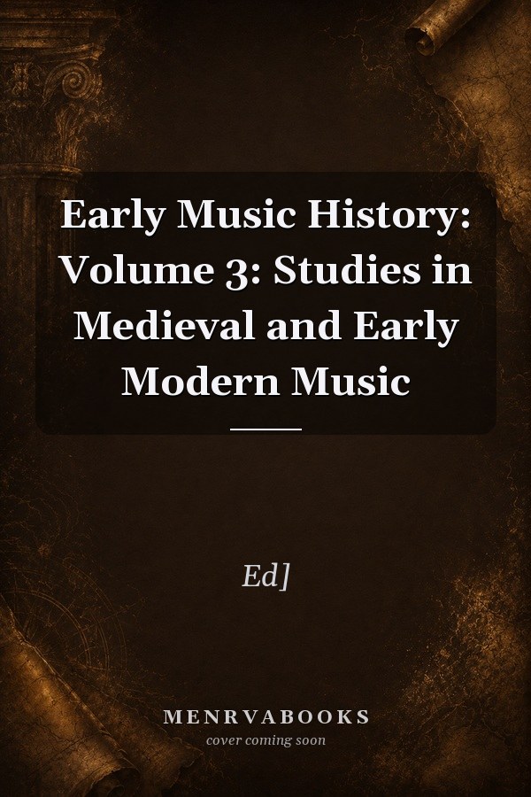 Early Music History: Volume 3: Studies in Medieval and Early Modern Music