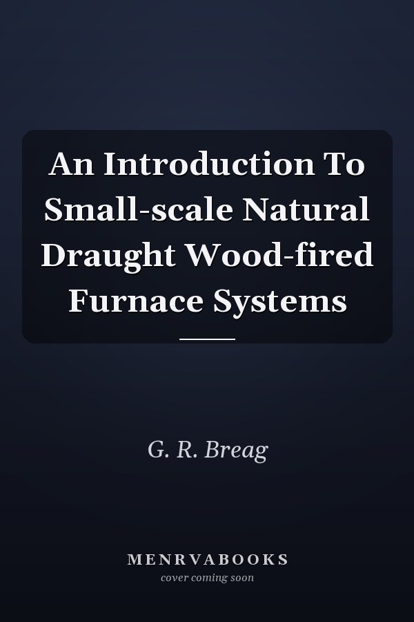 An Introduction To Small-scale Natural Draught Wood-fired Furnace Systems