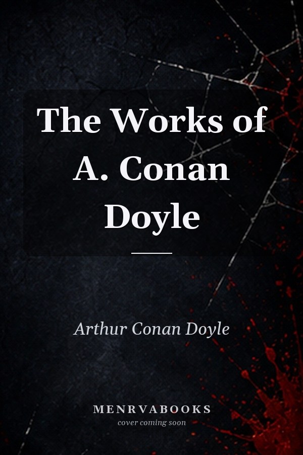 The Works of A. Conan Doyle