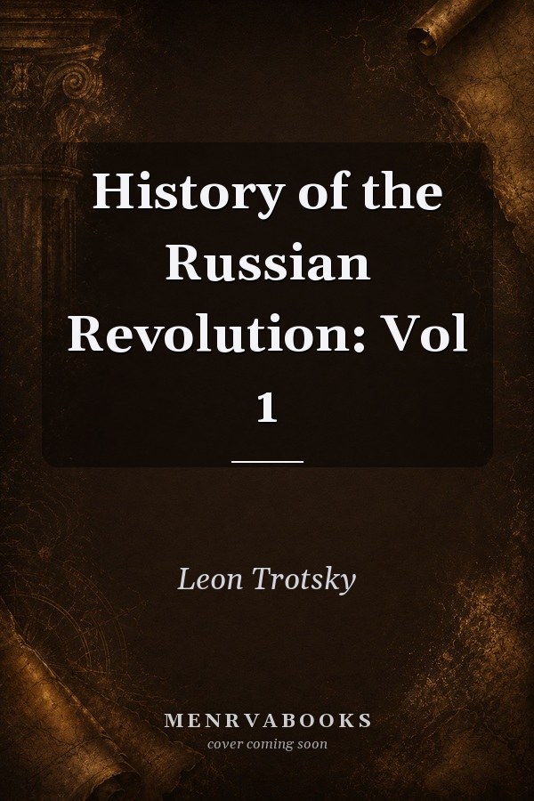 History of the Russian Revolution: Vol 1