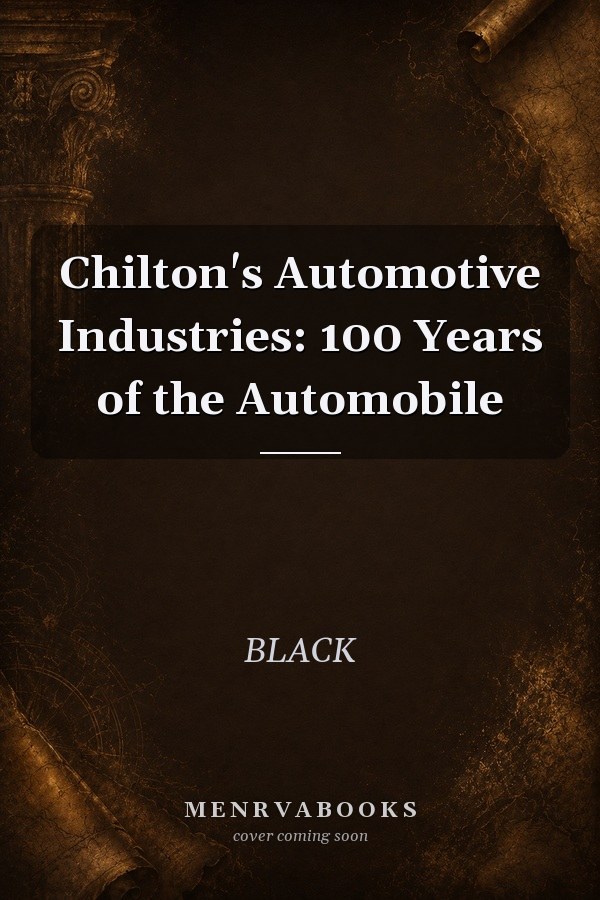 Chilton's Automotive Industries: 100 Years of the Automobile