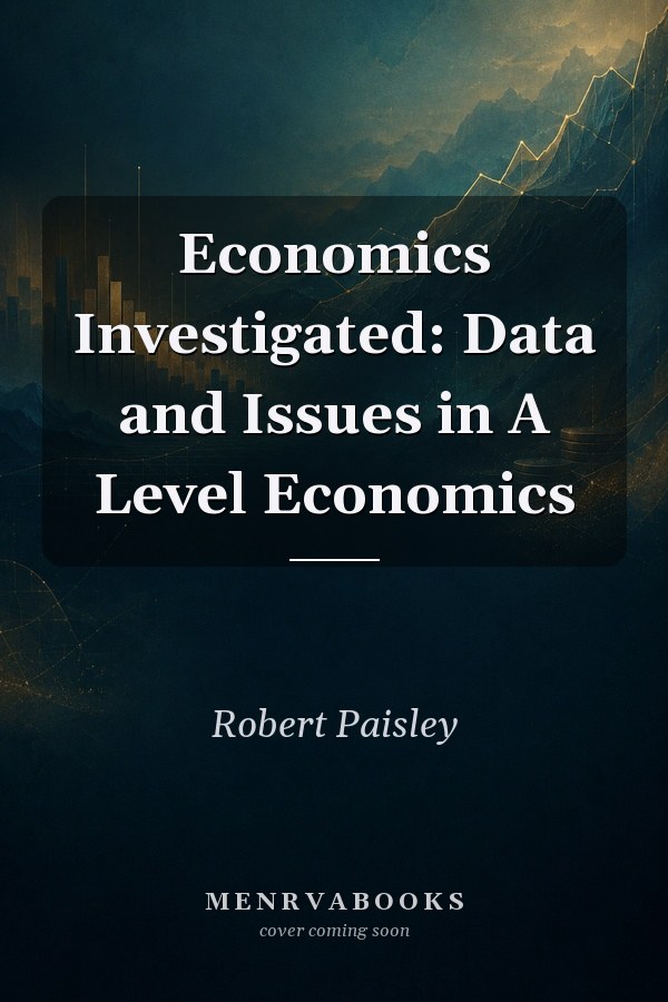 Economics Investigated Data and Issues in A Level Economics