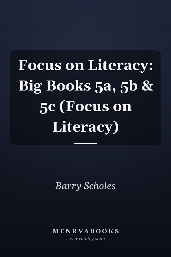 Focus on Literacy: Big Books 5a, 5b & 5c
