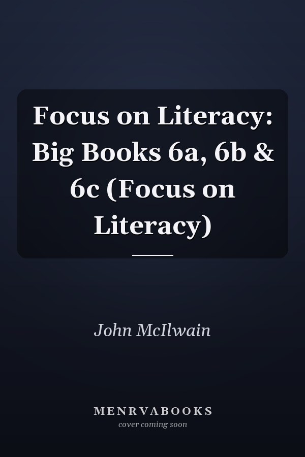 Focus on Literacy: Big Books 6a, 6b & 6c
