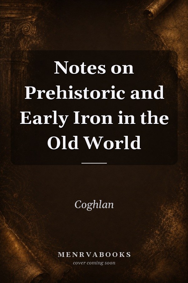 Notes on Prehistoric and Early Iron in the Old World