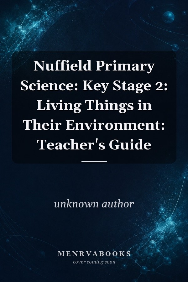 Nuffield Primary Science: Key Stage 2: Living Things in Their Environment: Teacher's Guide (Nuffield Primary Science)