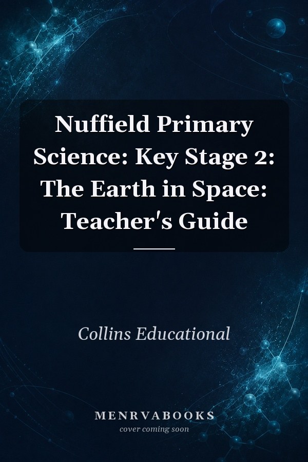 Nuffield Primary Science: Key Stage 2: The Earth in Space: Teacher's Guide