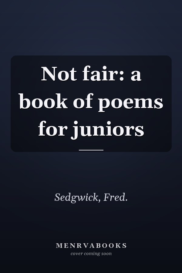 Not fair: a book of poems for juniors