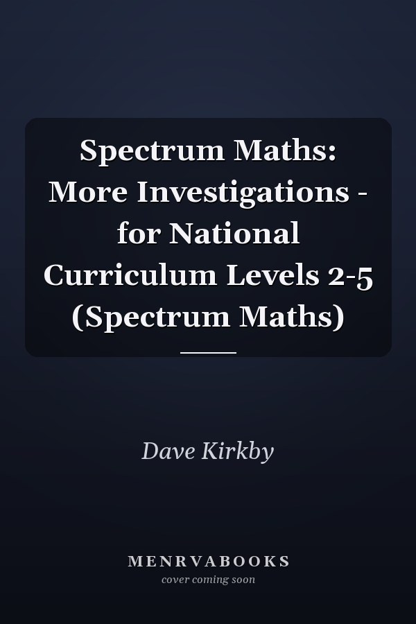Spectrum Maths: More Investigations - for National Curriculum Levels 2-5