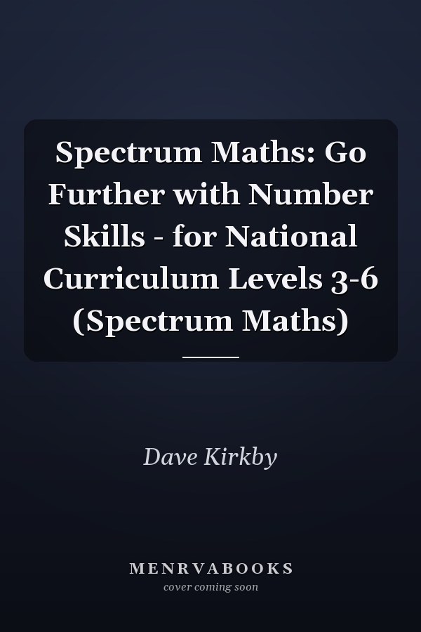 Spectrum Maths: Go Further with Number Skills - for National Curriculum Levels 3-6