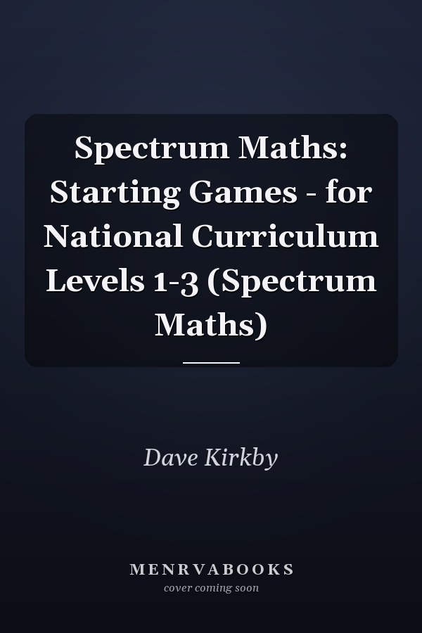 Spectrum Maths: Starting Games - for National Curriculum Levels 1-3