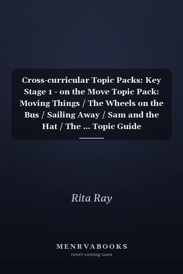 Cross-curricular Topic Packs: Key Stage 1 - On the Move Topic Pack