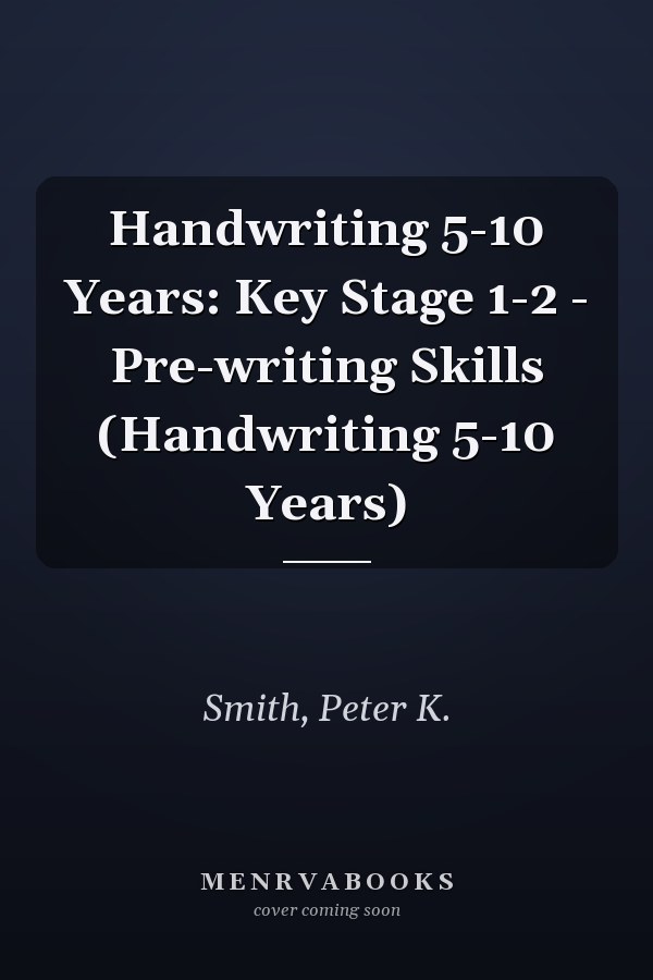Handwriting 5-10 Years: Key Stage 1-2 - Pre-writing Skills (Handwriting 5-10 Years)