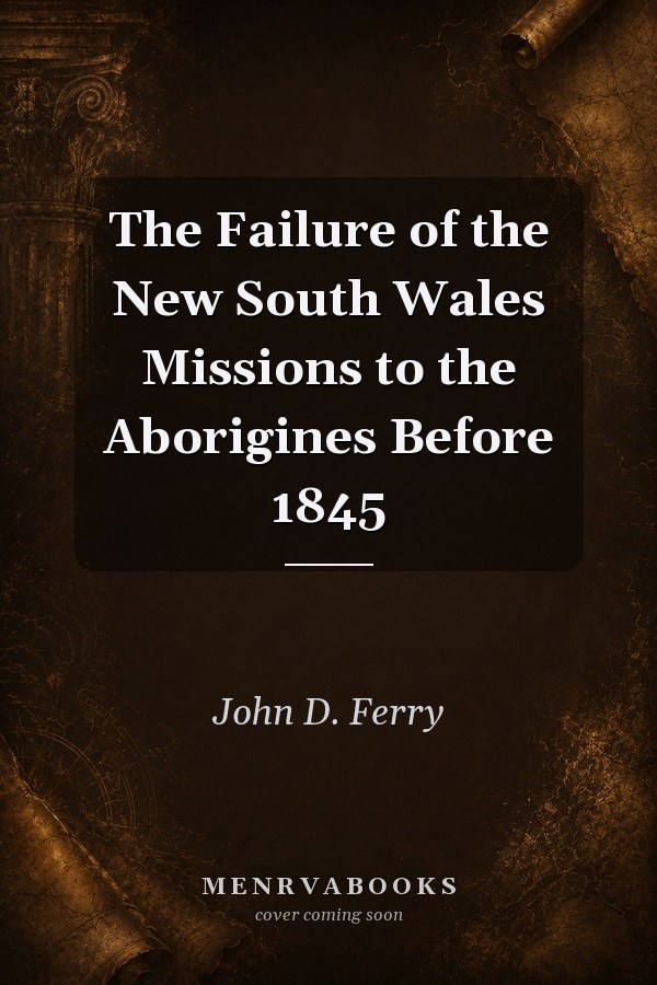 The Failure of the New South Wales Missions to the Aborigines Before 1845
