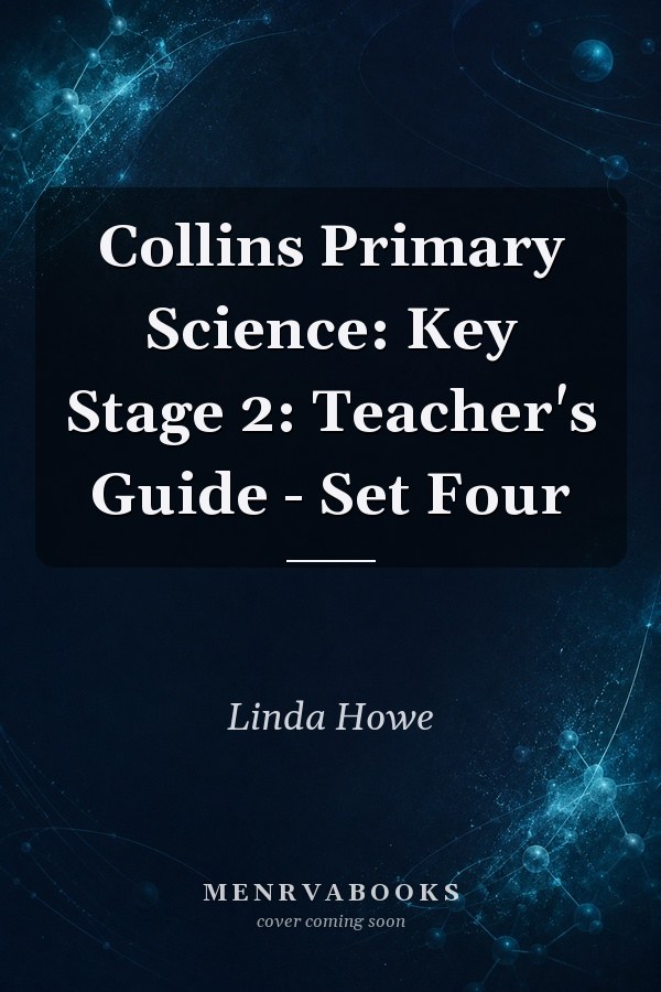 Collins Primary Science: Key Stage 2: Teacher's Guide - Set Four