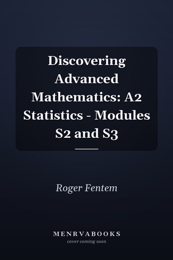 Discovering Advanced Mathematics: A2 Statistics - Modules S2 and S3