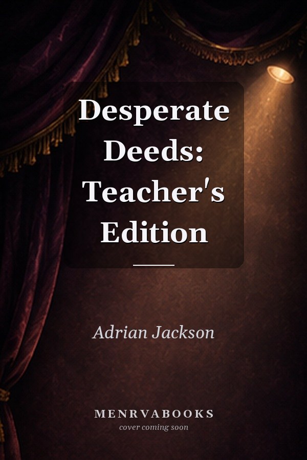 Desperate Deeds: Teacher's Edition