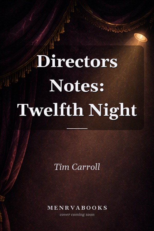 Directors Notes: Twelfth Night
