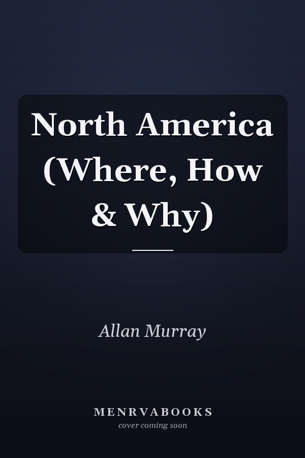 North America (Where, How & Why)