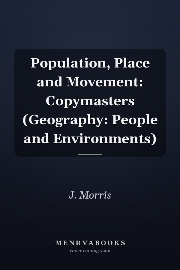Population, Place and Movement: Copymasters (Geography: People and Environments)