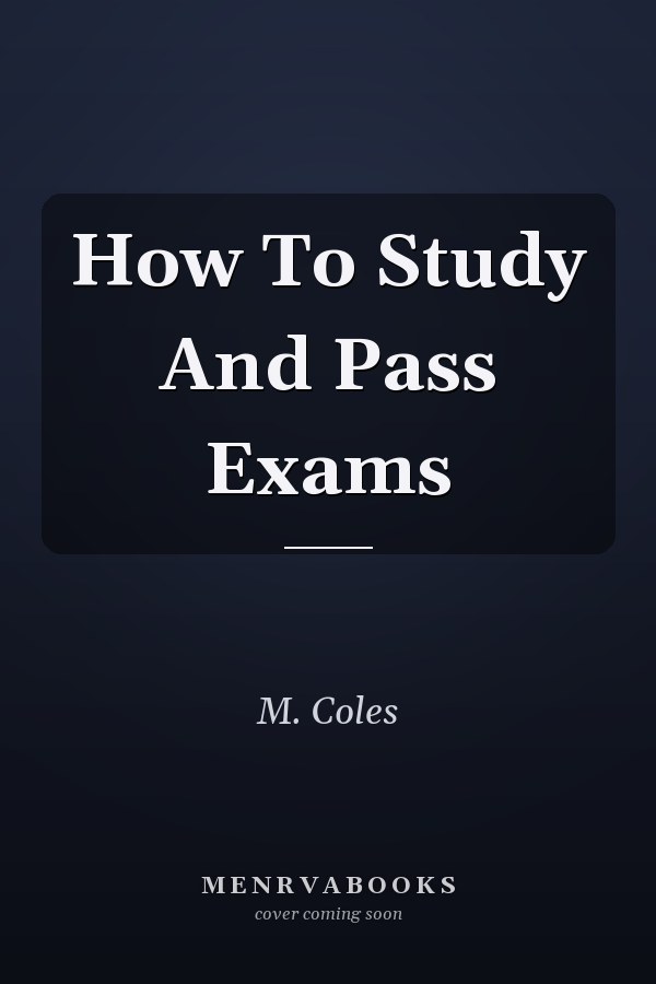 How To Study And Pass Exams