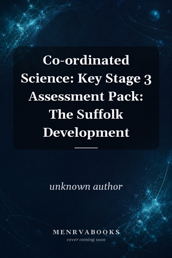 Co-ordinated Science: Key Stage 3 Assessment Pack: The Suffolk Development