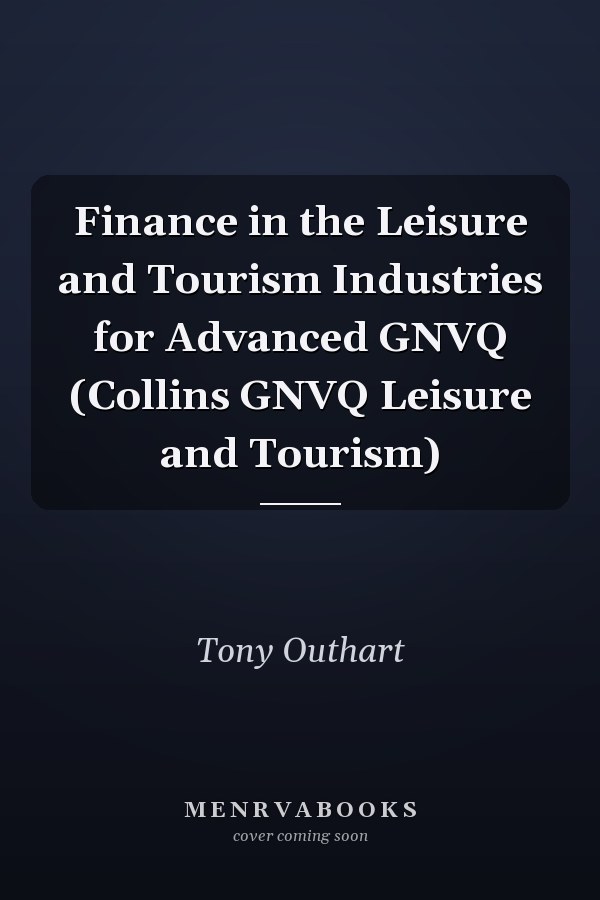 Finance in the Leisure and Tourism Industries for Advanced GNVQ