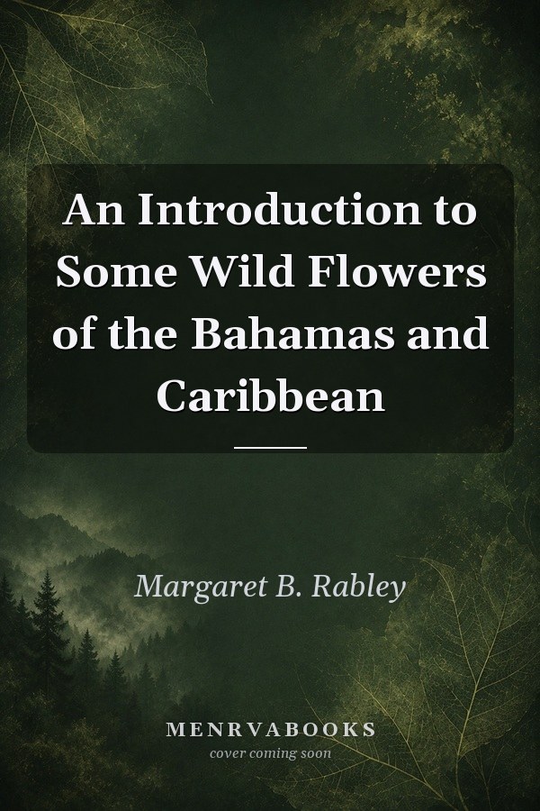 An Introduction to Some Wild Flowers of the Bahamas and Caribbean