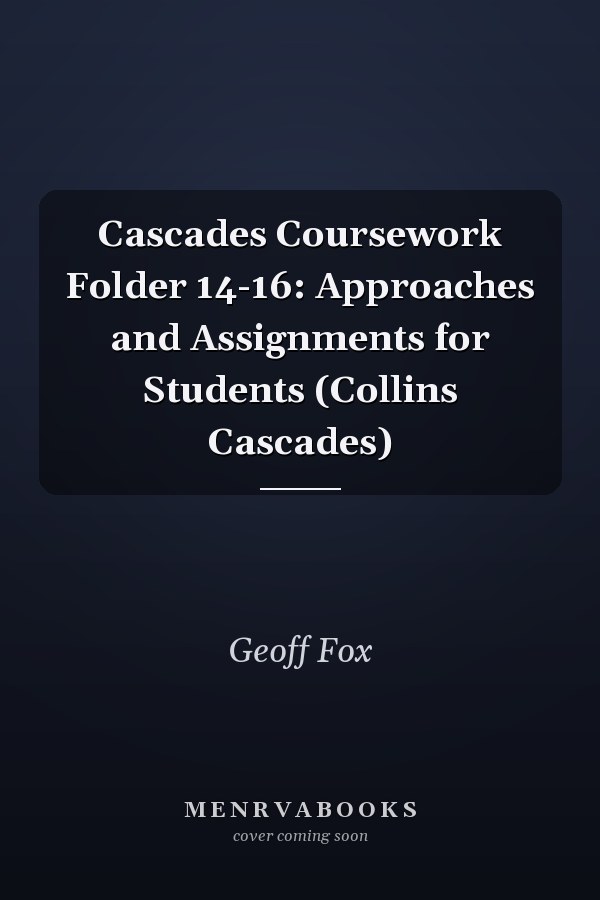 Cascades Coursework Folder 14-16: Approaches and Assignments for Students