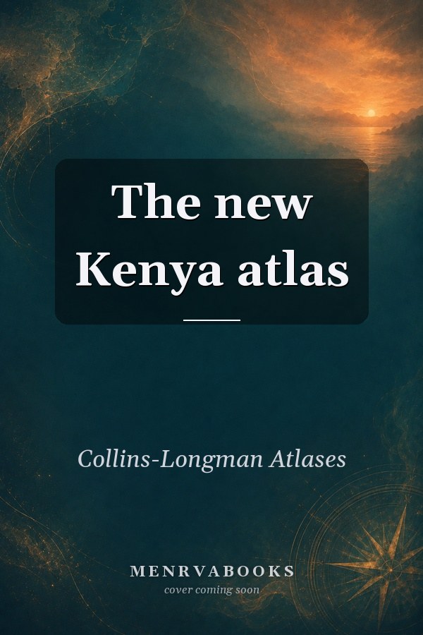 The new Kenya atlas