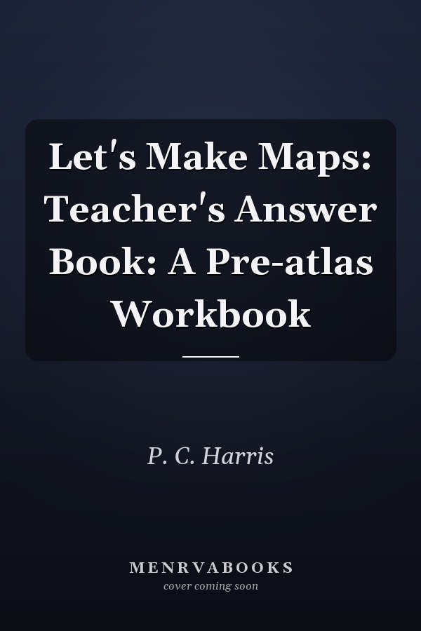 Let's Make Maps: Teacher's Answer Book: A Pre-atlas Workbook
