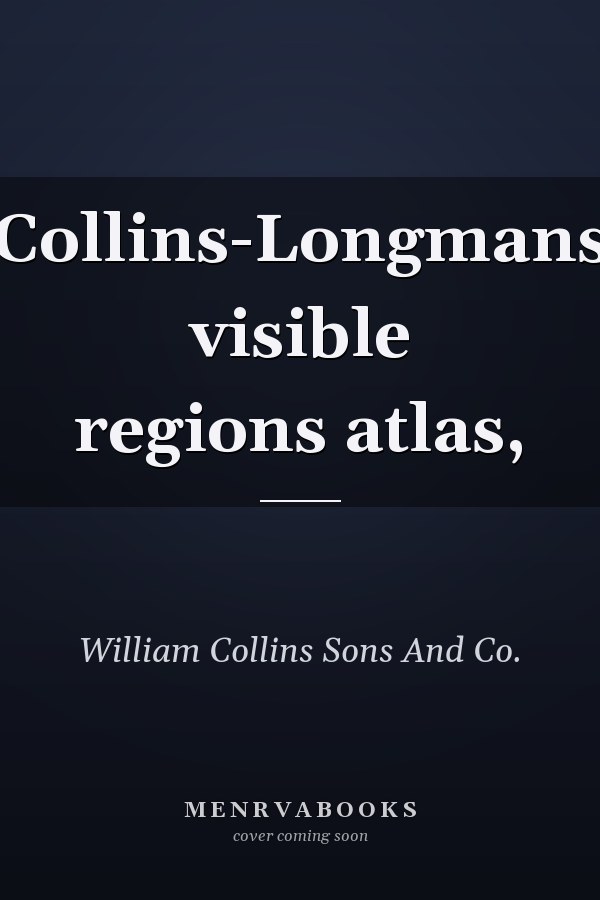 Collins-Longmans visible regions atlas,