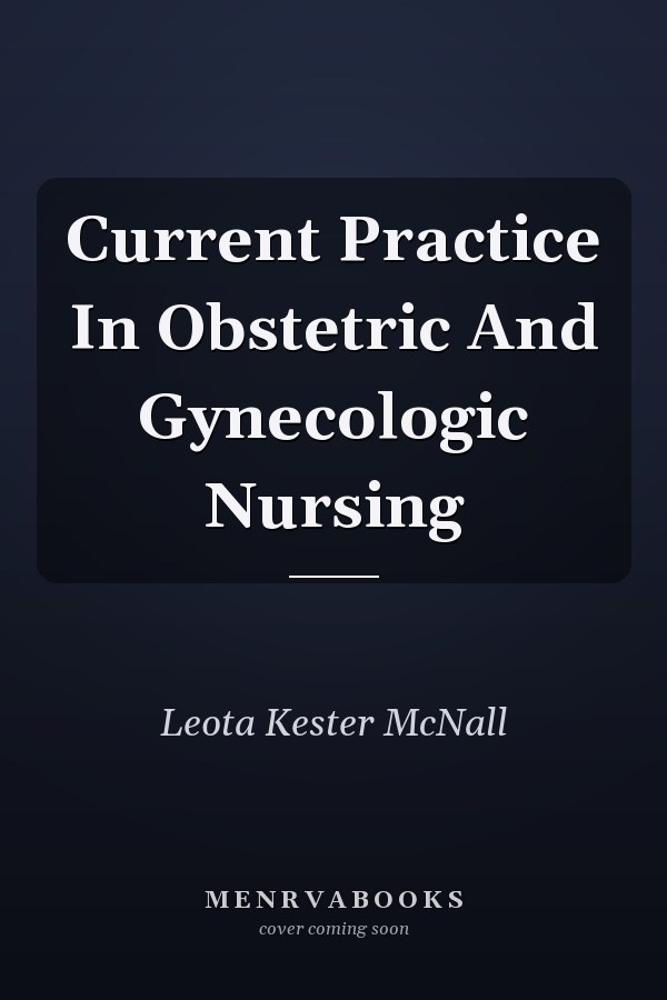 Current Practice in Obstetric and Gynecologic Nursing
