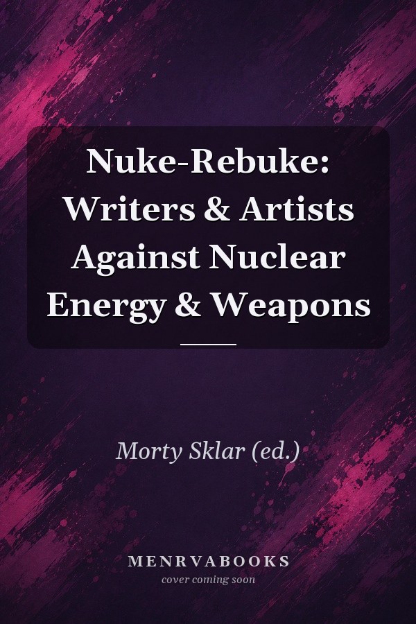 Nuke-Rebuke: Writers & Artists Against Nuclear Energy & Weapons