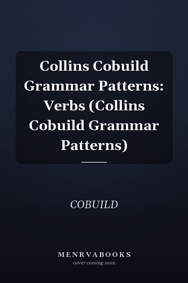 Collins Cobuild Grammar Patterns: Verbs (Collins Cobuild Grammar Patterns)