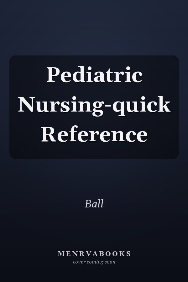 Pediatric Nursing: Quick Reference