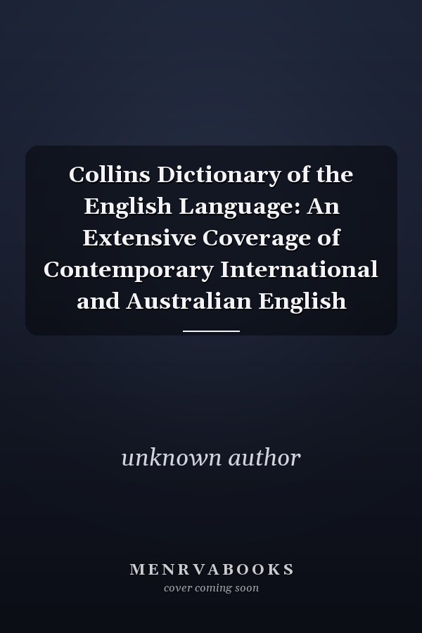 Collins Dictionary of the English Language: An Extensive Coverage of Contemporary International and Australian English