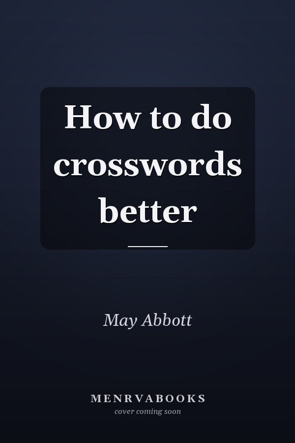 How to Do Crosswords Better
