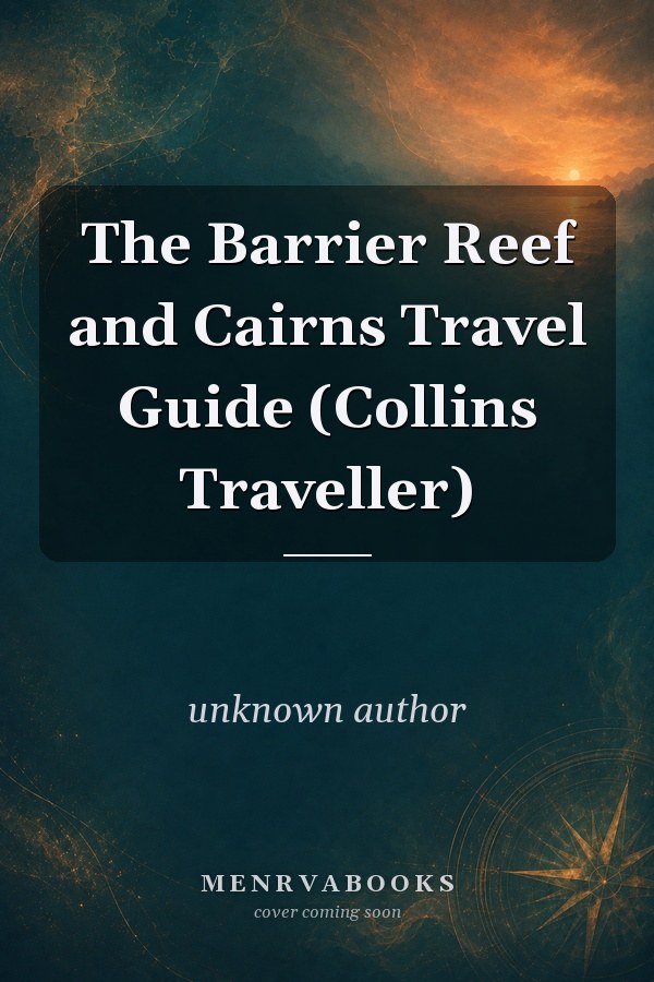 The Barrier Reef and Cairns Travel Guide (Collins Traveller)