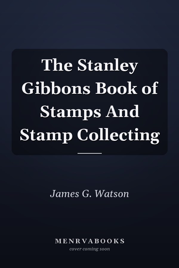 The Stanley Gibbons Book of Stamps And Stamp Collecting