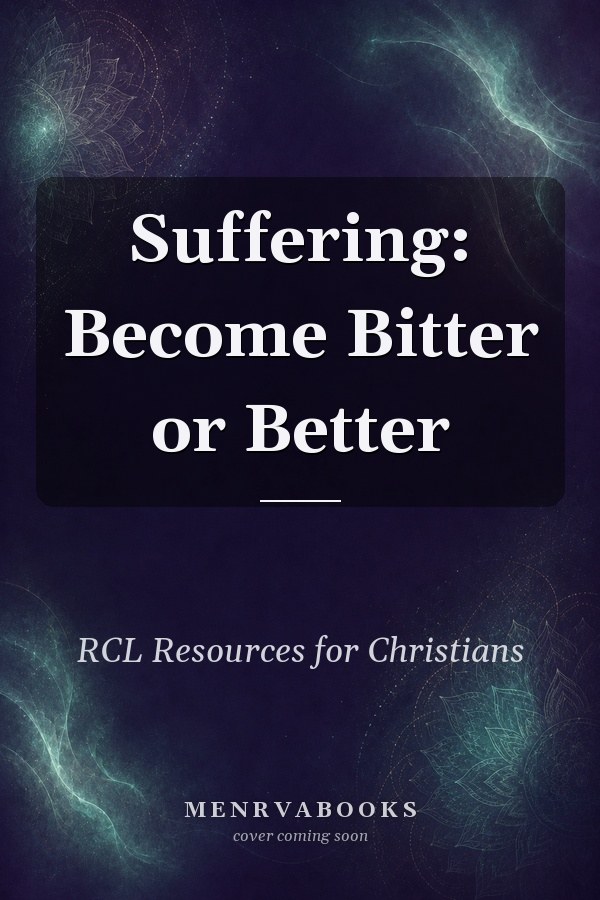 Suffering: Become Bitter or Better