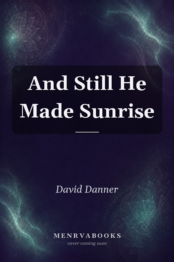 And Still He Made Sunrise