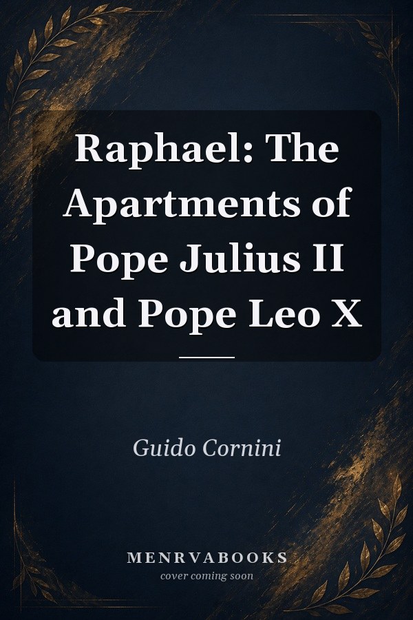 Raphael: The Apartments of Pope Julius II and Pope Leo X